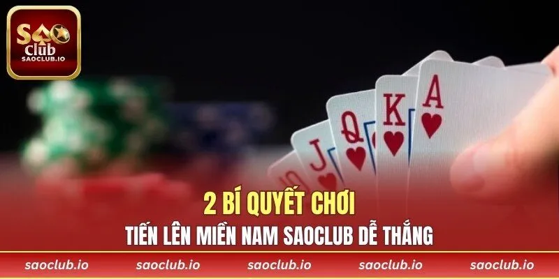 2 bí quyết chơi tiến lên miền Nam SAOCLUB dễ thắng