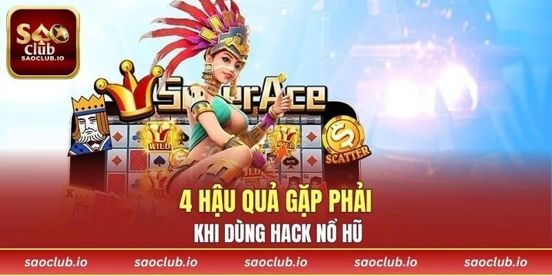 4 hậu quả gặp phải khi dùng hack nổ hũ