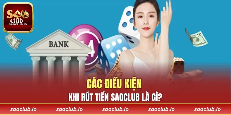 Các điều kiện khi rút tiền SAOCLUB là gì?
