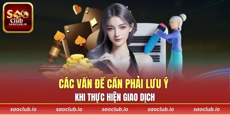 Các vấn đề cần phải lưu ý khi thực hiện giao dịch