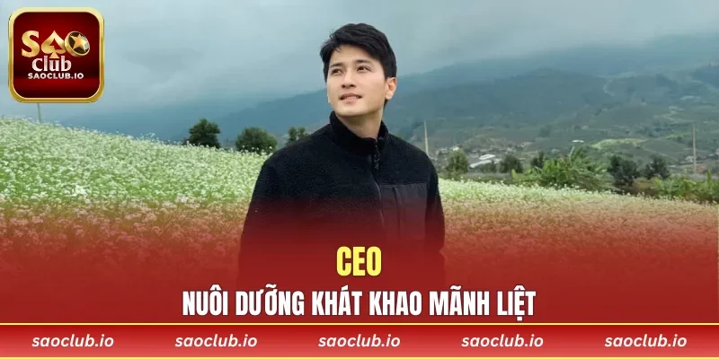 CEO nuôi dưỡng trong tim khát khao mãnh liệt