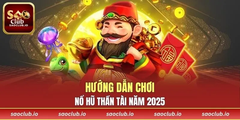 Hướng dẫn chơi nổ hũ thần tài năm 2025