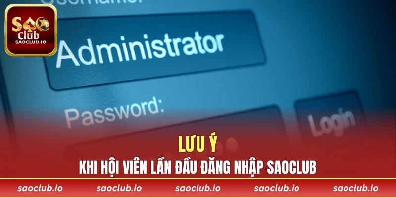 Lưu ý khi hội viên lần đầu đăng nhập SAOCLUB