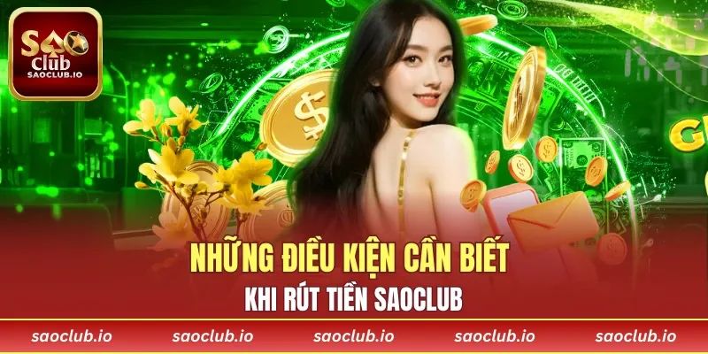 Những điều kiện cần biết khi rút tiền SAOCLUB