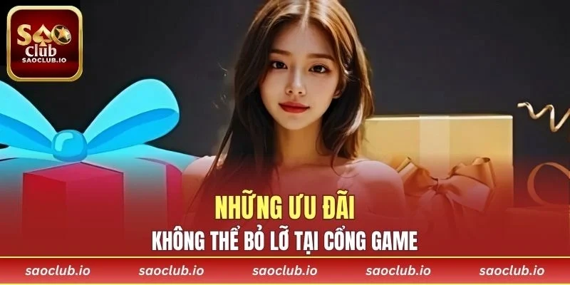 Những ưu đãi hấp dẫn không thể bỏ lỡ tại cổng game