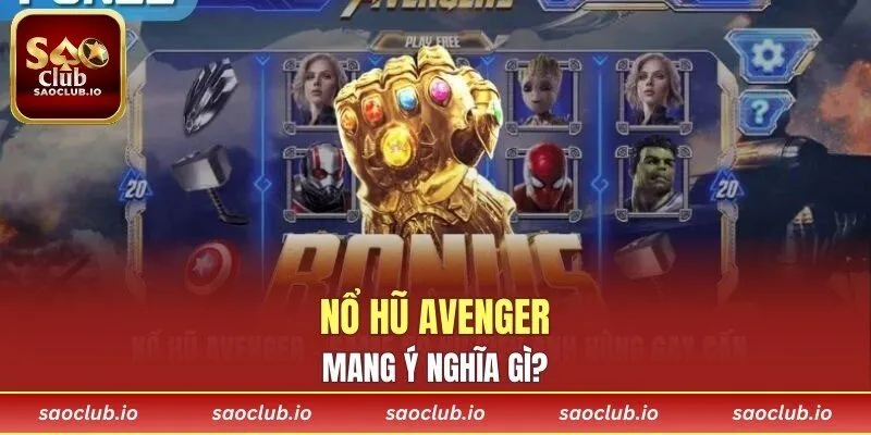 Nổ Hũ Avenger mang ý nghĩa gì?
