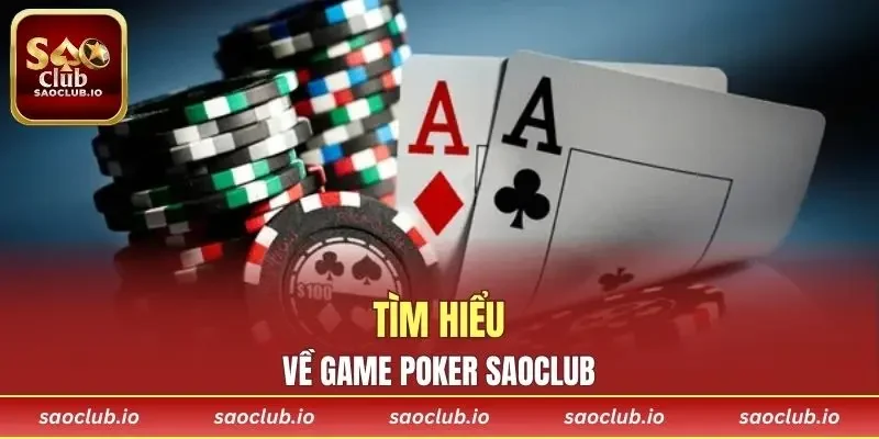 Tìm hiểu chung về game Poker SAOCLUB
