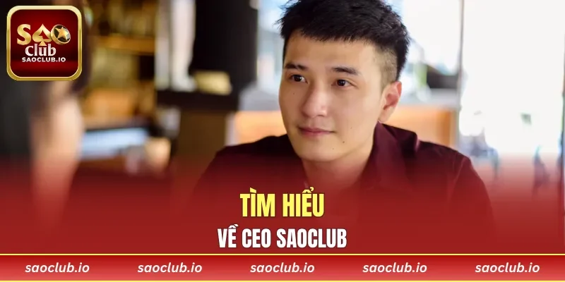 Tìm hiểu về cá nhân CEO SAOCLUB