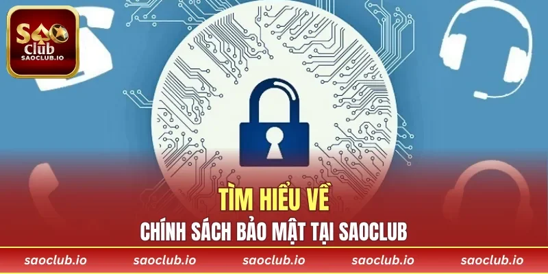 Tổng quan về chính sách bảo mật tại SAOCLUB